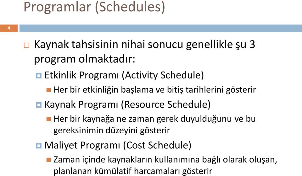 (Resource Schedule) Her bir kaynağa ne zaman gerek duyulduğunu ve bu gereksinimin düzeyini gösterir Maliyet