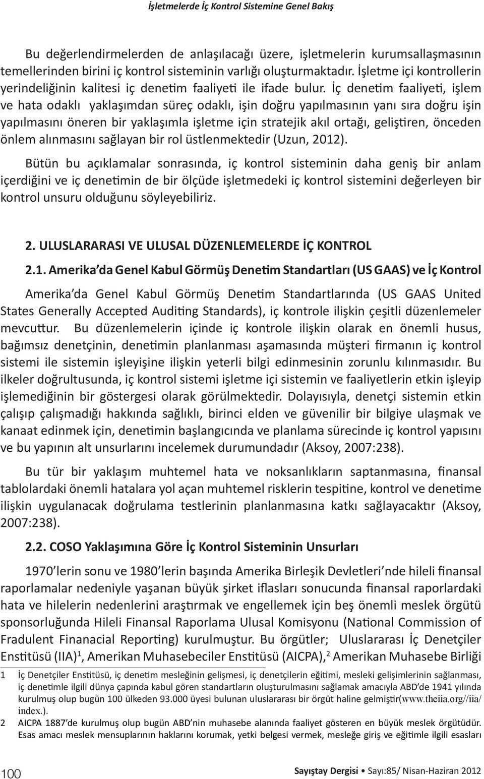 İç denetim faaliyeti, işlem ve hata odaklı yaklaşımdan süreç odaklı, işin doğru yapılmasının yanı sıra doğru işin yapılmasını öneren bir yaklaşımla işletme için stratejik akıl ortağı, geliştiren,