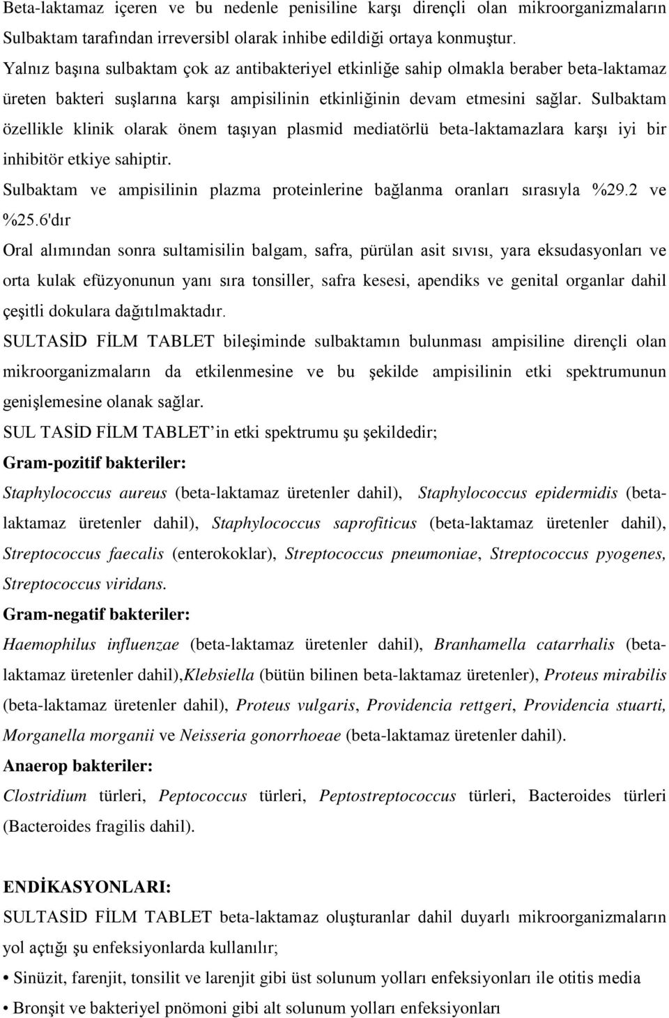 Sulbaktam özellikle klinik olarak önem taşıyan plasmid mediatörlü beta-laktamazlara karşı iyi bir inhibitör etkiye sahiptir.