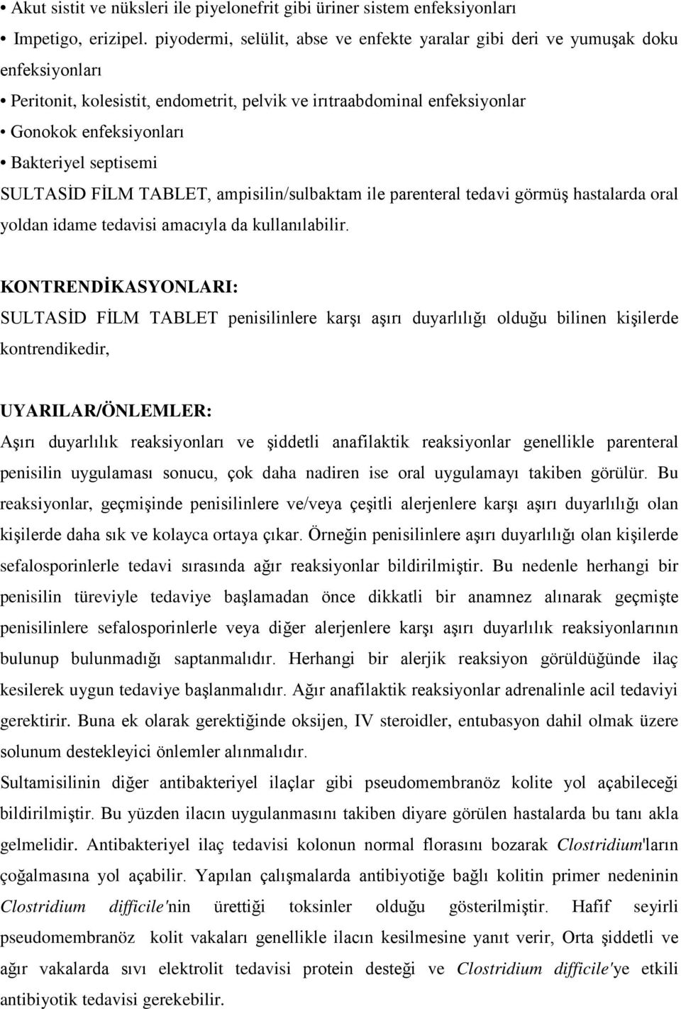 septisemi SULTASİD FİLM TABLET, ampisilin/sulbaktam ile parenteral tedavi görmüş hastalarda oral yoldan idame tedavisi amacıyla da kullanılabilir.