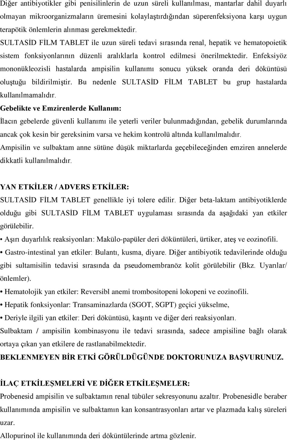 Enfeksiyöz mononükleozisli hastalarda ampisilin kullanımı sonucu yüksek oranda deri döküntüsü oluştuğu bildirilmiştir. Bu nedenle SULTASİD FİLM TABLET bu grup hastalarda kullanılmamalıdır.