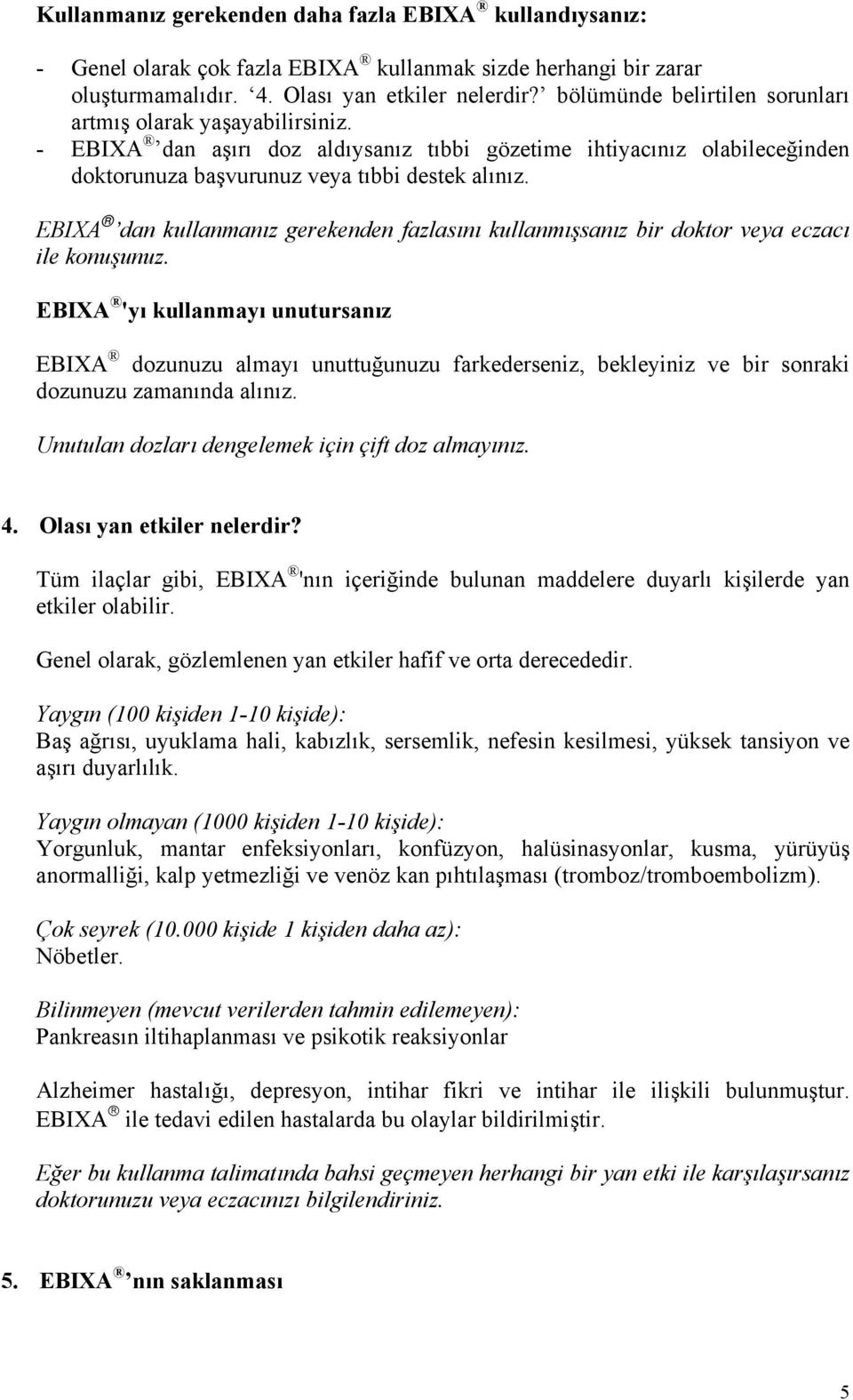 EBIXA dan kullanmanız gerekenden fazlasını kullanmışsanız bir doktor veya eczacı ile konuşunuz.