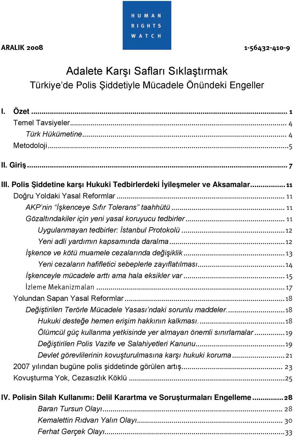 .. 11 Gözaltındakiler için yeni yasal koruyucu tedbirler... 11 Uygulanmayan tedbirler: İstanbul Protokolü... 12 Yeni adli yardımın kapsamında daralma.