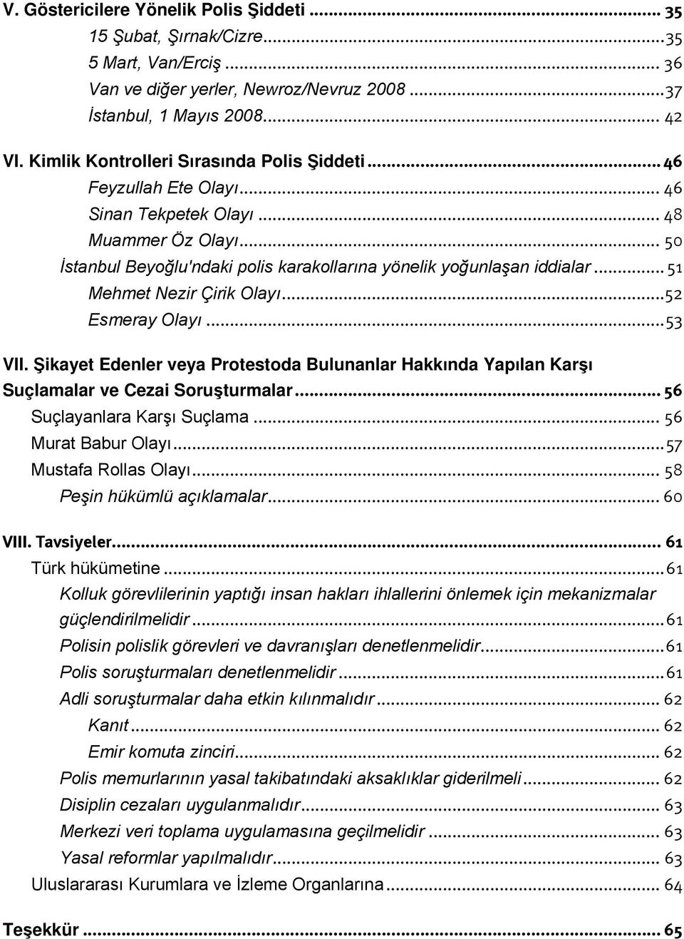 .. 51 Mehmet Nezir Çirik Olayı... 52 Esmeray Olayı... 53 VII. Şikayet Edenler veya Protestoda Bulunanlar Hakkında Yapılan Karşı Suçlamalar ve Cezai Soruşturmalar... 56 Suçlayanlara Karşı Suçlama.