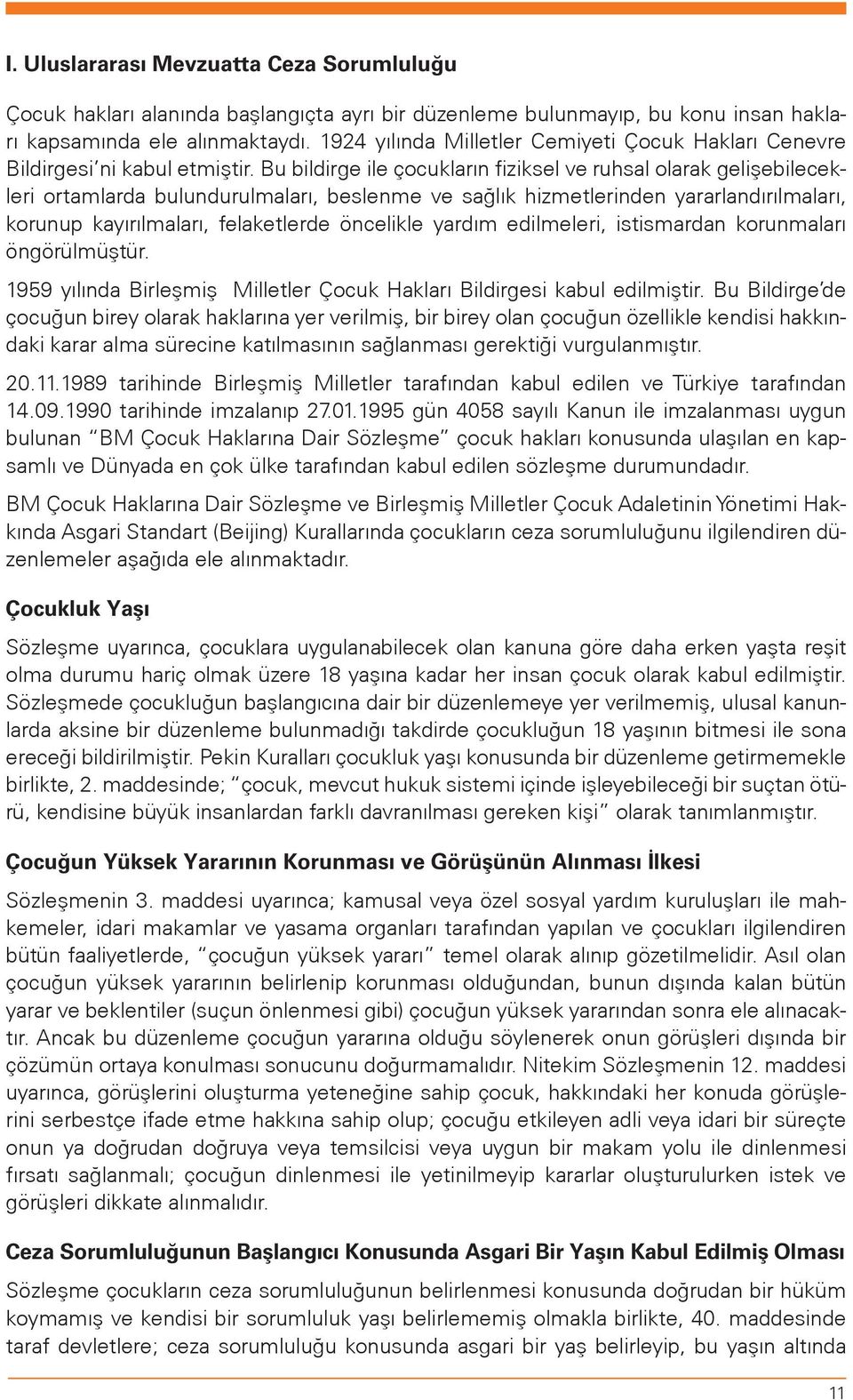 Bu bildirge ile çocukların fiziksel ve ruhsal olarak gelişebilecekleri ortamlarda bulundurulmaları, beslenme ve sağlık hizmetlerinden yararlandırılmaları, korunup kayırılmaları, felaketlerde