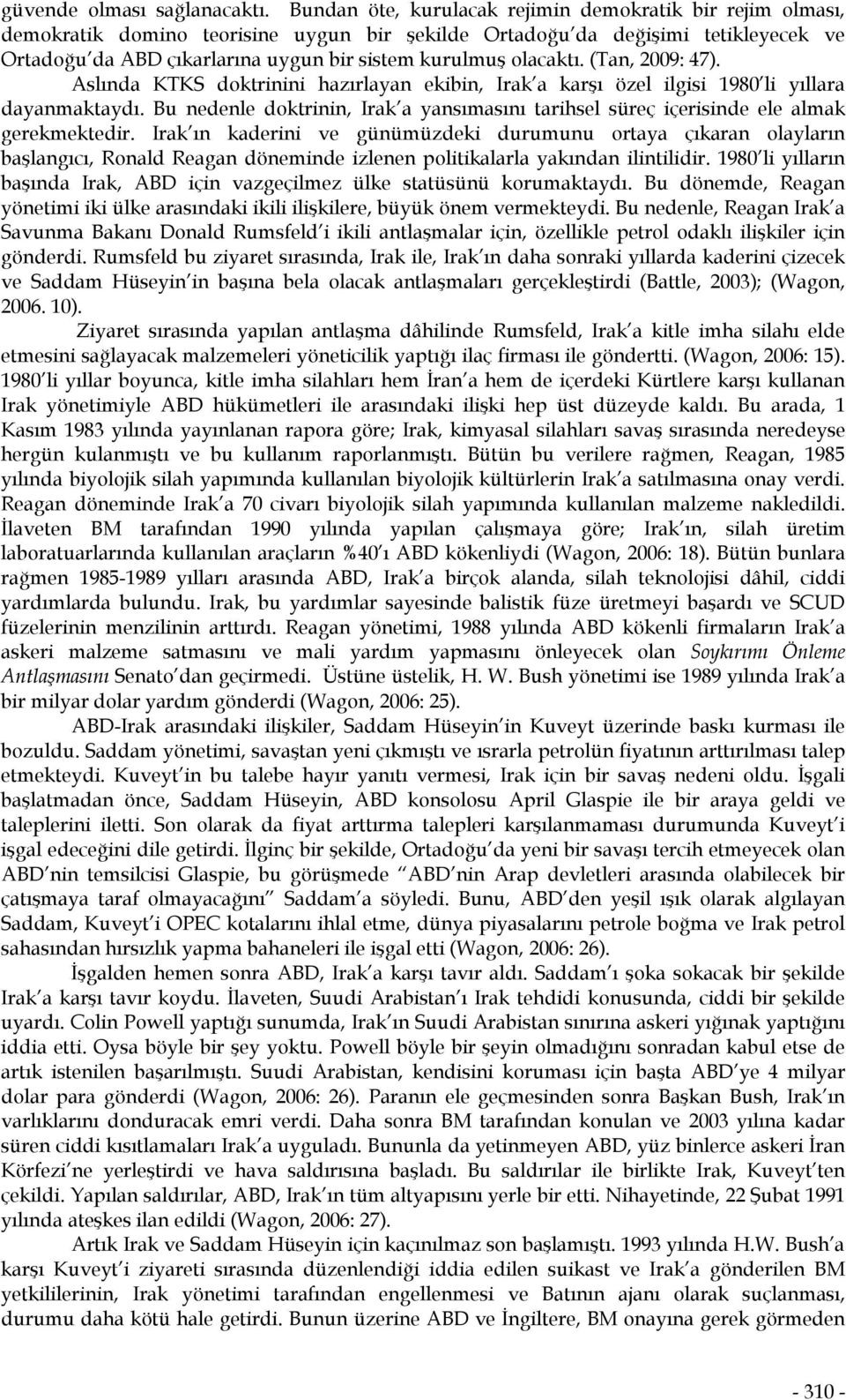 olacaktı. (Tan, 2009: 47). Aslında KTKS doktrinini hazırlayan ekibin, Irak a karşı özel ilgisi 1980 li yıllara dayanmaktaydı.