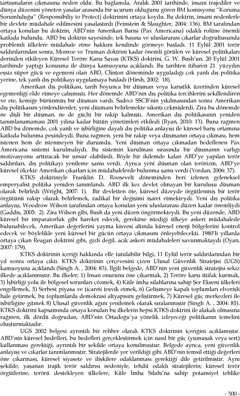 koydu. Bu doktrin, insani nedenlerle bir devlete müdahale edilmesini yasalaştırdı (Feinstein & Slaughter, 2004: 136).