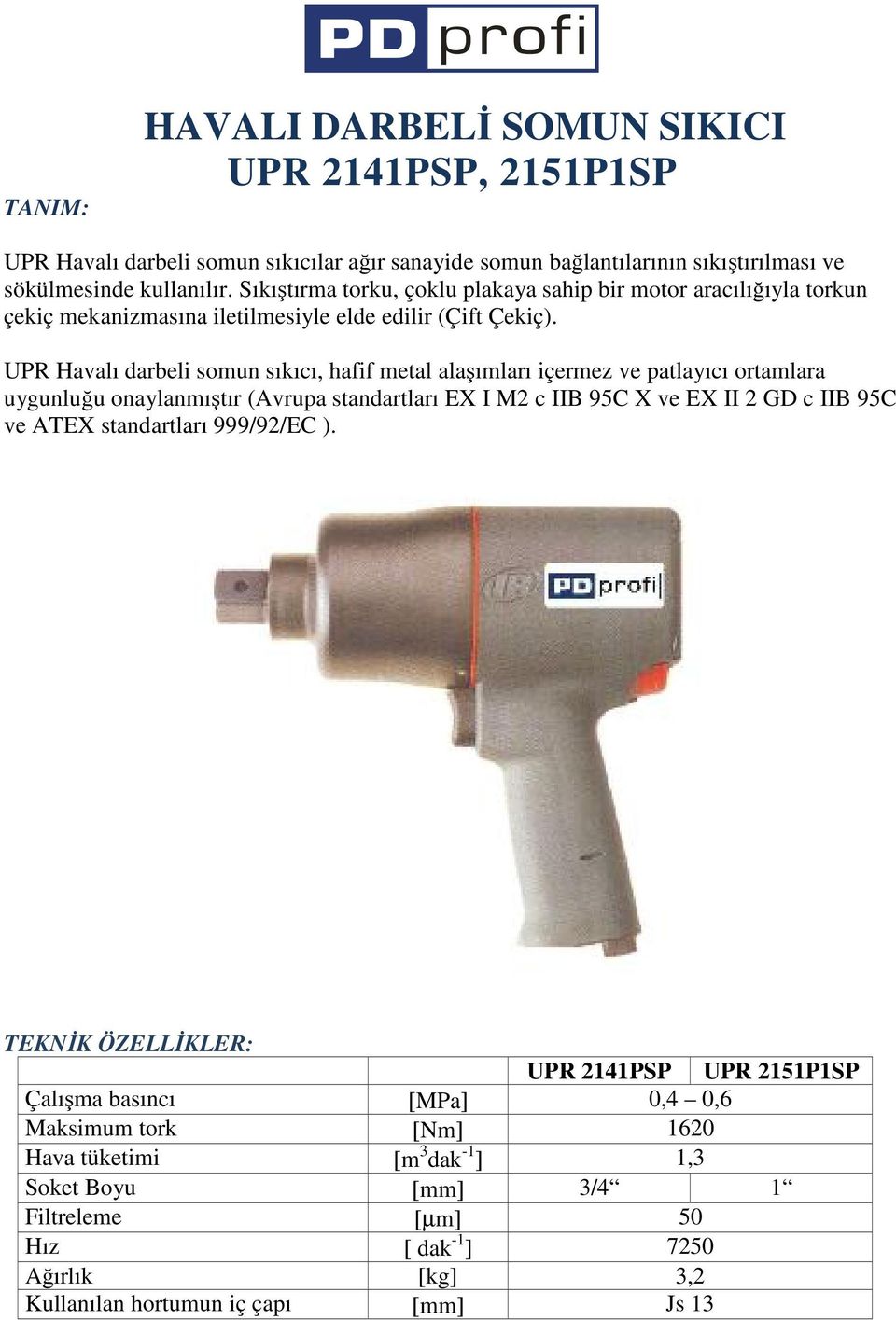 UPR Havalı darbeli somun sıkıcı, hafif metal alaşımları içermez ve patlayıcı ortamlara uygunluğu onaylanmıştır (Avrupa standartları EX I M2 c IIB 95C X ve EX II 2 GD c IIB 95C ve