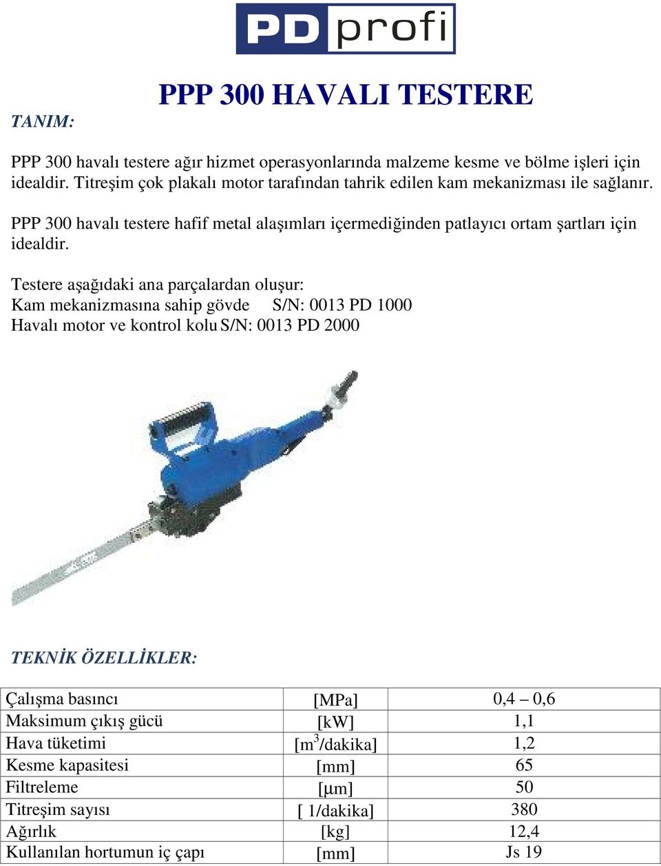 PPP 300 havalı testere hafif metal alaşımları içermediğinden patlayıcı ortam şartları için idealdir.