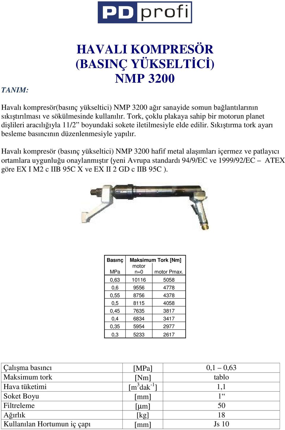 Havalı kompresör (basınç yükseltici) NMP 3200 hafif metal alaşımları içermez ve patlayıcı ortamlara uygunluğu onaylanmıştır (yeni Avrupa standardı 94/9/EC ve 1999/92/EC ATEX göre EX I M2 c IIB 95C X