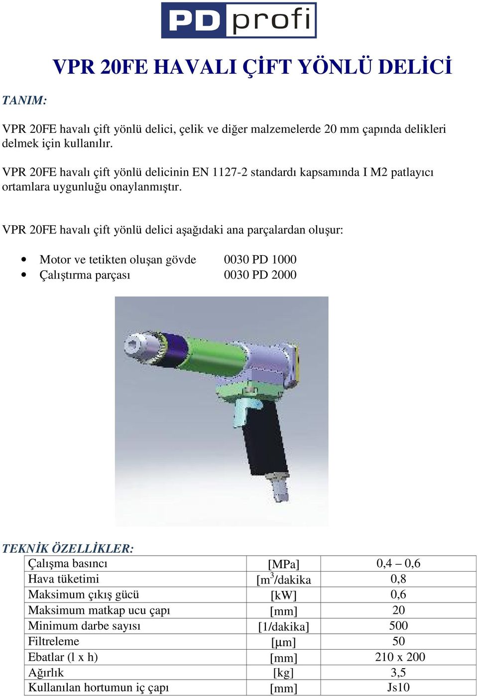 VPR 20FE havalı çift yönlü delici aşağıdaki ana parçalardan oluşur: Motor ve tetikten oluşan gövde 0030 PD 1000 Çalıştırma parçası 0030 PD 2000 Çalışma basıncı [MPa]