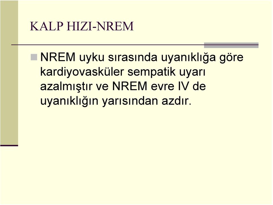 sempatik uyarı azalmıştır ve NREM