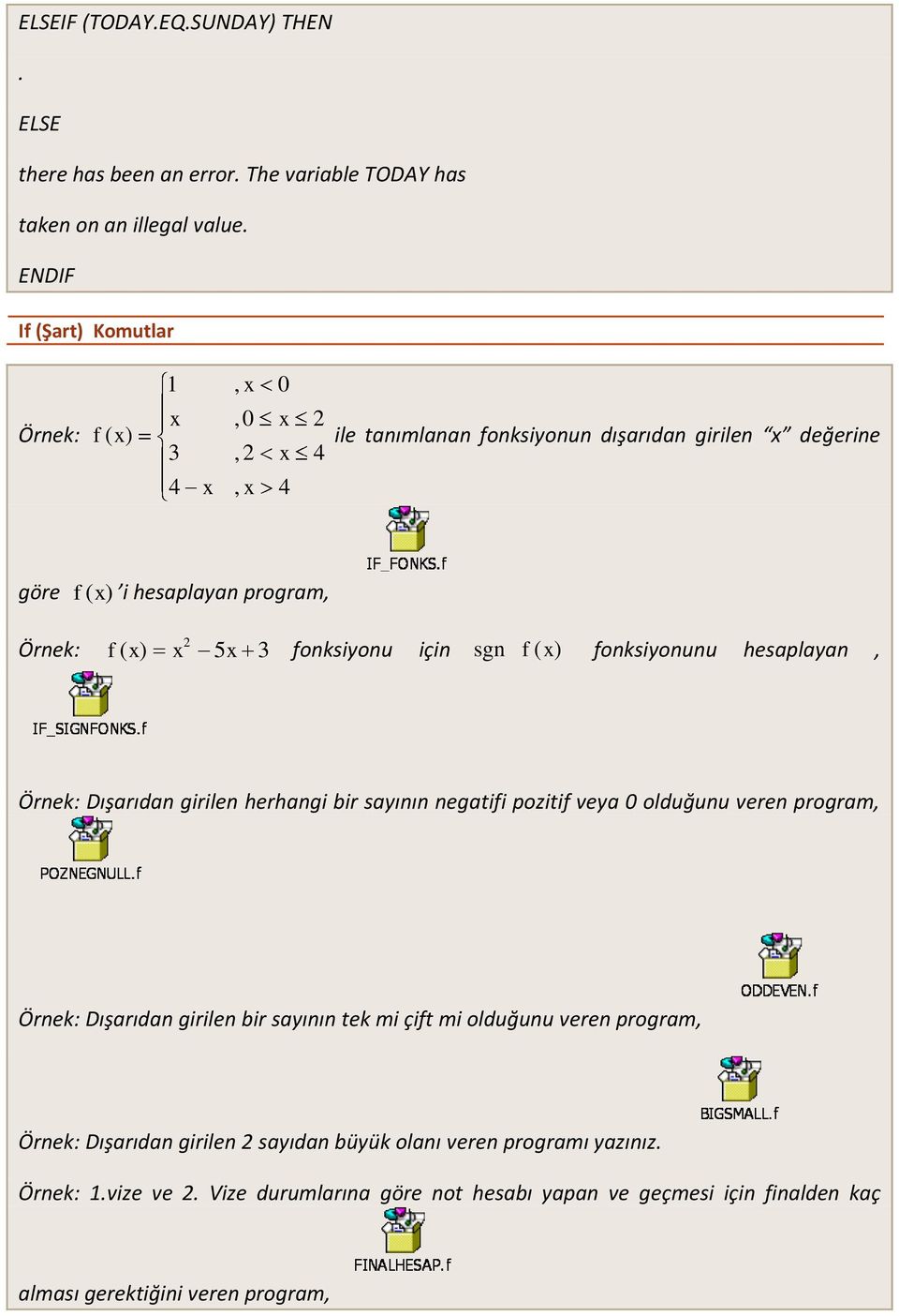 5x 3 fonksiyonu için sgn f( x ) fonksiyonunu hesaplayan, Örnek: Dışarıdan girilen herhangi bir sayının negatifi pozitif veya 0 olduğunu veren program, Örnek: Dışarıdan girilen
