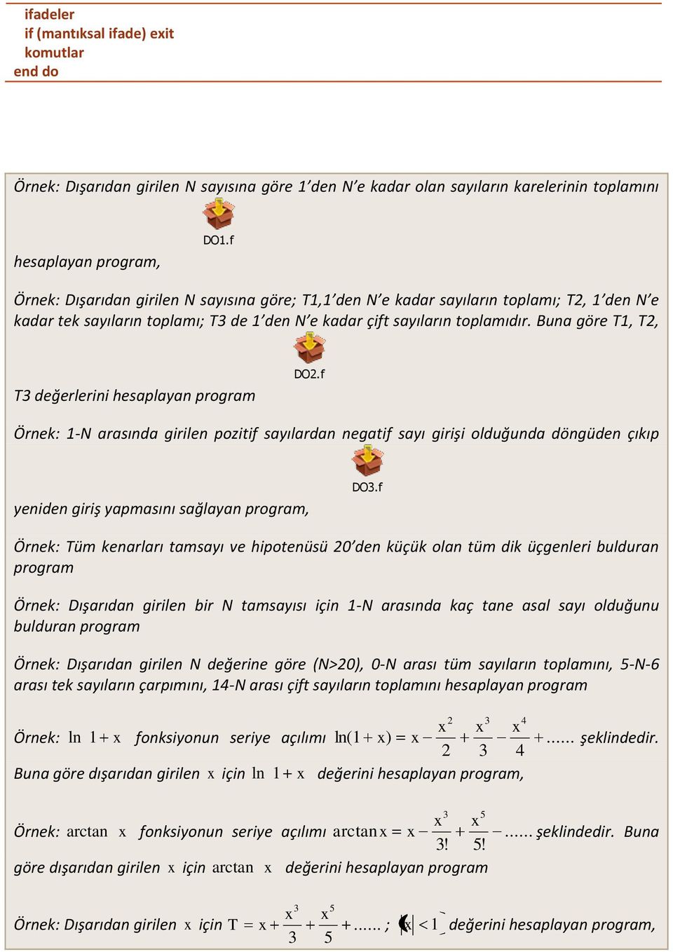 Buna göre T1, T2, T3 değerlerini hesaplayan program DO2.f Örnek: 1-N arasında girilen pozitif sayılardan negatif sayı girişi olduğunda döngüden çıkıp yeniden giriş yapmasını sağlayan program, DO3.