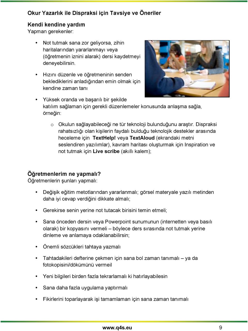 Hızını düzenle ve öğretmeninin senden beklediklerini anladığından emin olmak için kendine zaman tanı Yüksek oranda ve başarılı bir şekilde katılım sağlaman için gerekli düzenlemeler konusunda anlaşma