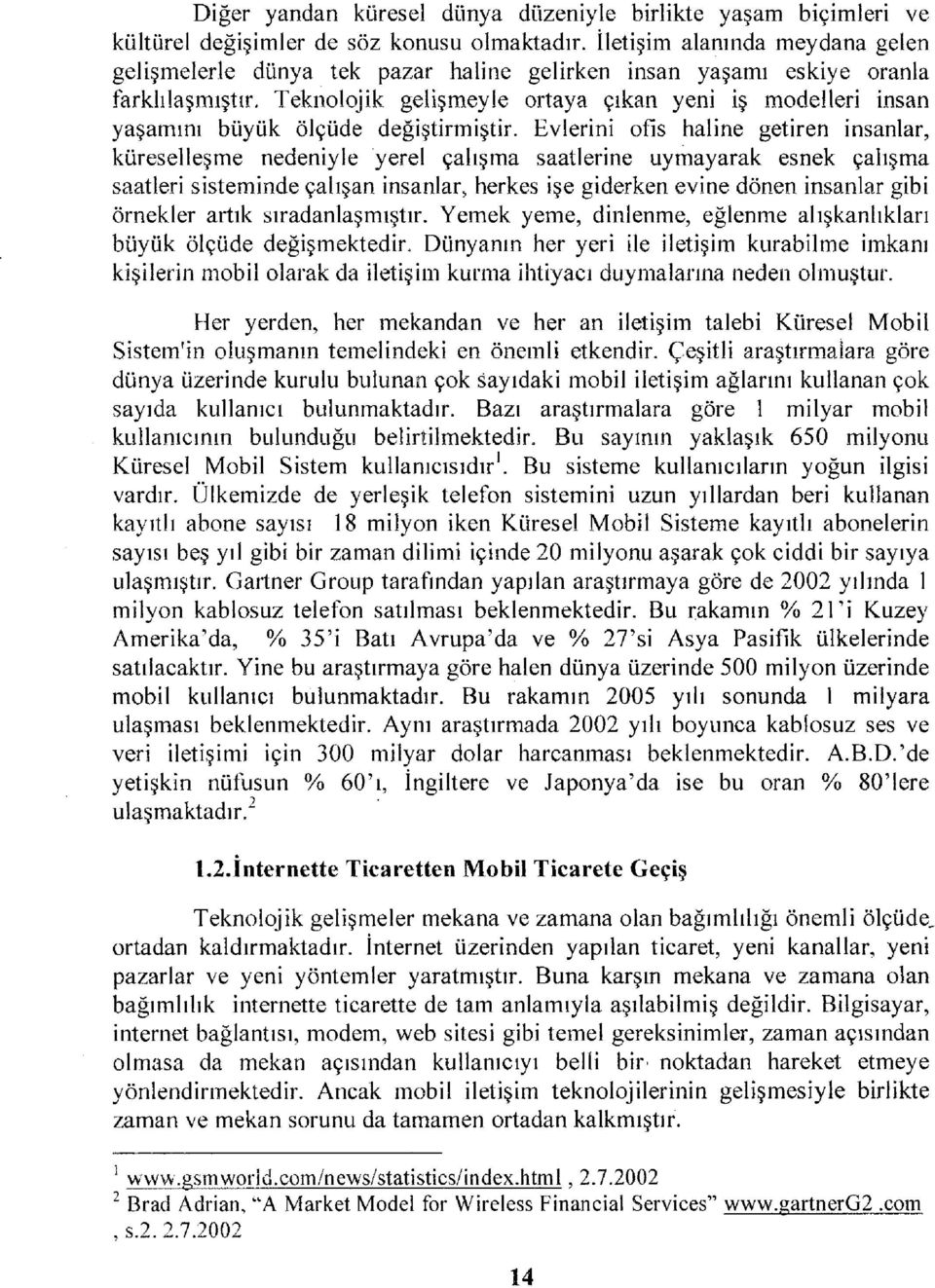 Teknolojik gelişmeyle ortaya çıkan yeni iş modelleri insan yaşamını büyük ölçüde değiştirmiştir.