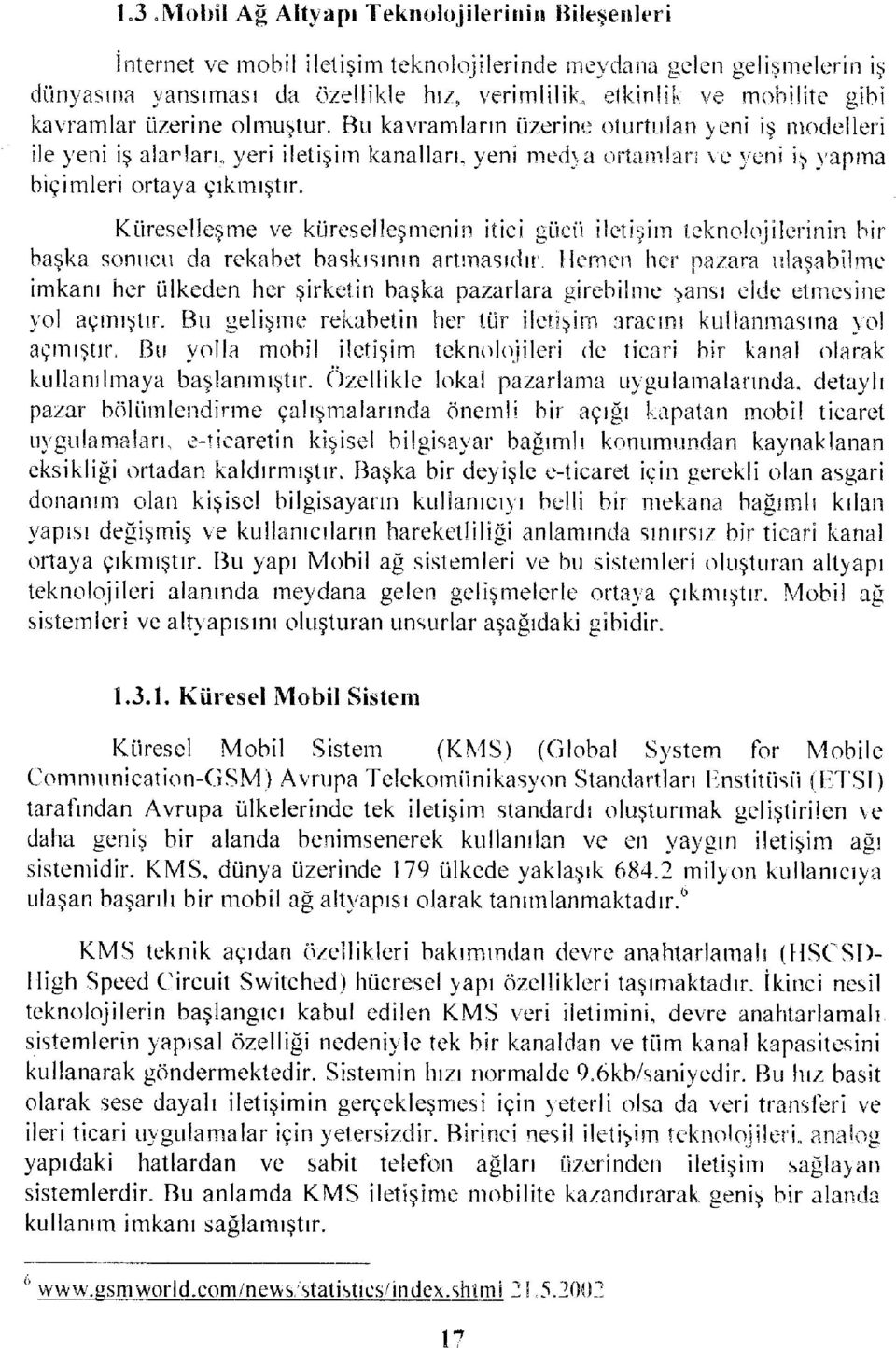 Bu kavramların üzerine oturtulan yeni iş modelleri ile yeni iş alarlaru yeri iletişim kanalları, yeni medya ortamları ve yeni i^ yapma biçimleri ortaya çıkmıştır.