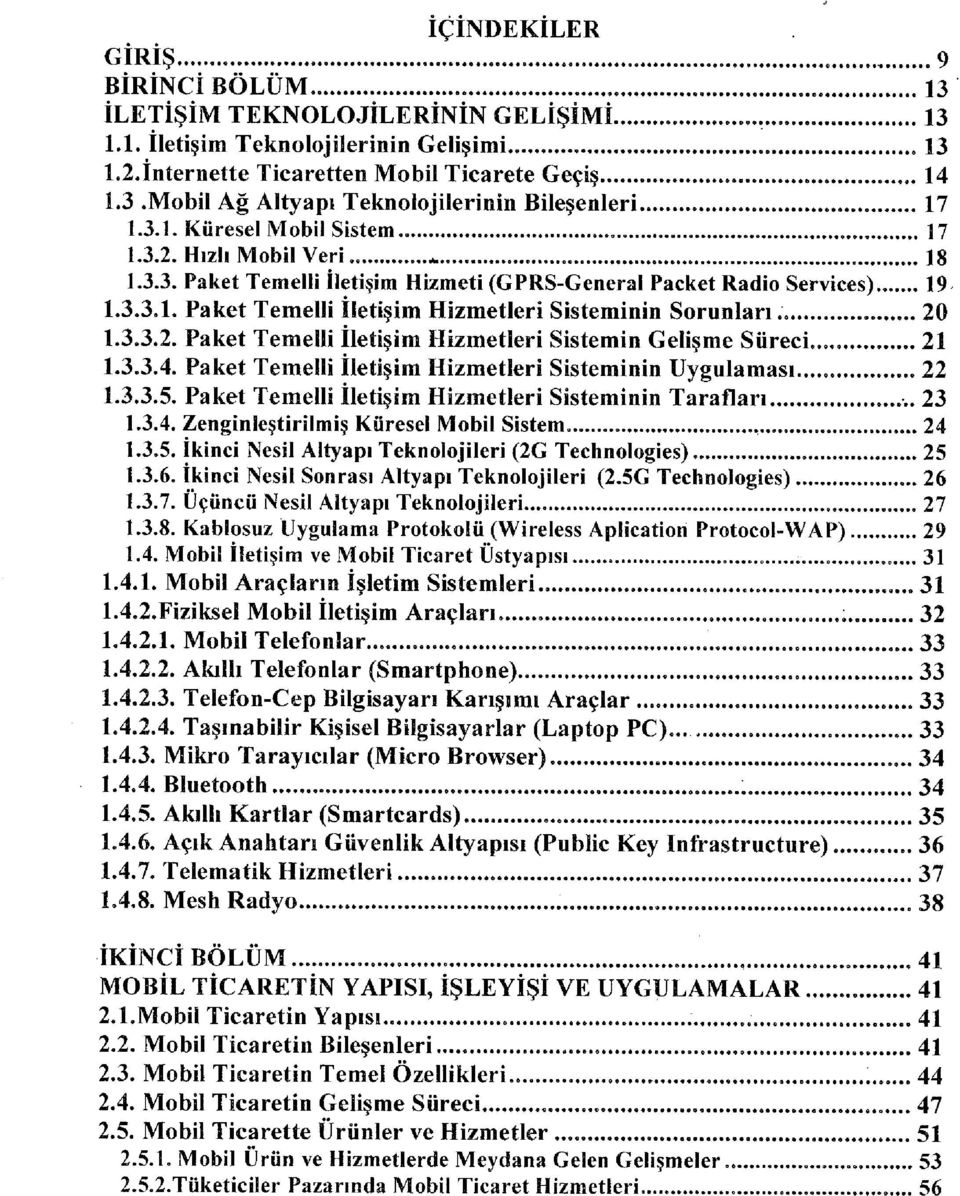 3.3.2. Paket Temelli İletişim Hizmetleri Sistemin Gelişme Süreci... 21 1.3.3.4. Paket Temelli İletişim Hizmetleri Sisteminin Uygulaması 22 1.3.3.5.