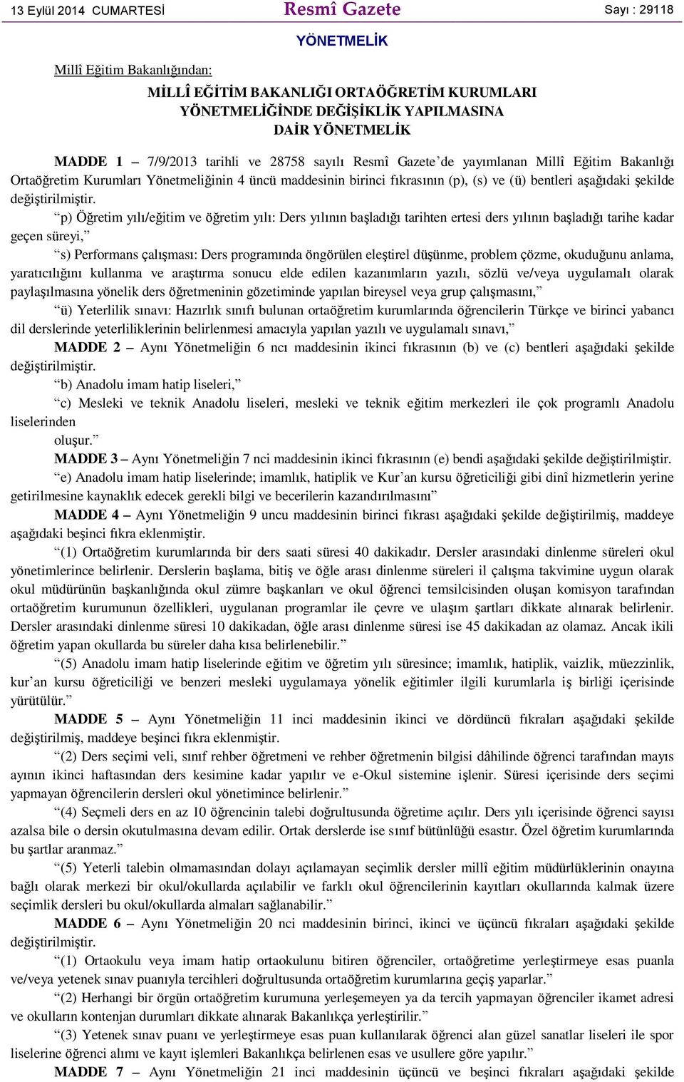 p) Öğretim yılı/eğitim ve öğretim yılı: Ders yılının başladığı tarihten ertesi ders yılının başladığı tarihe kadar geçen süreyi, s) Performans çalışması: Ders programında öngörülen eleştirel düşünme,