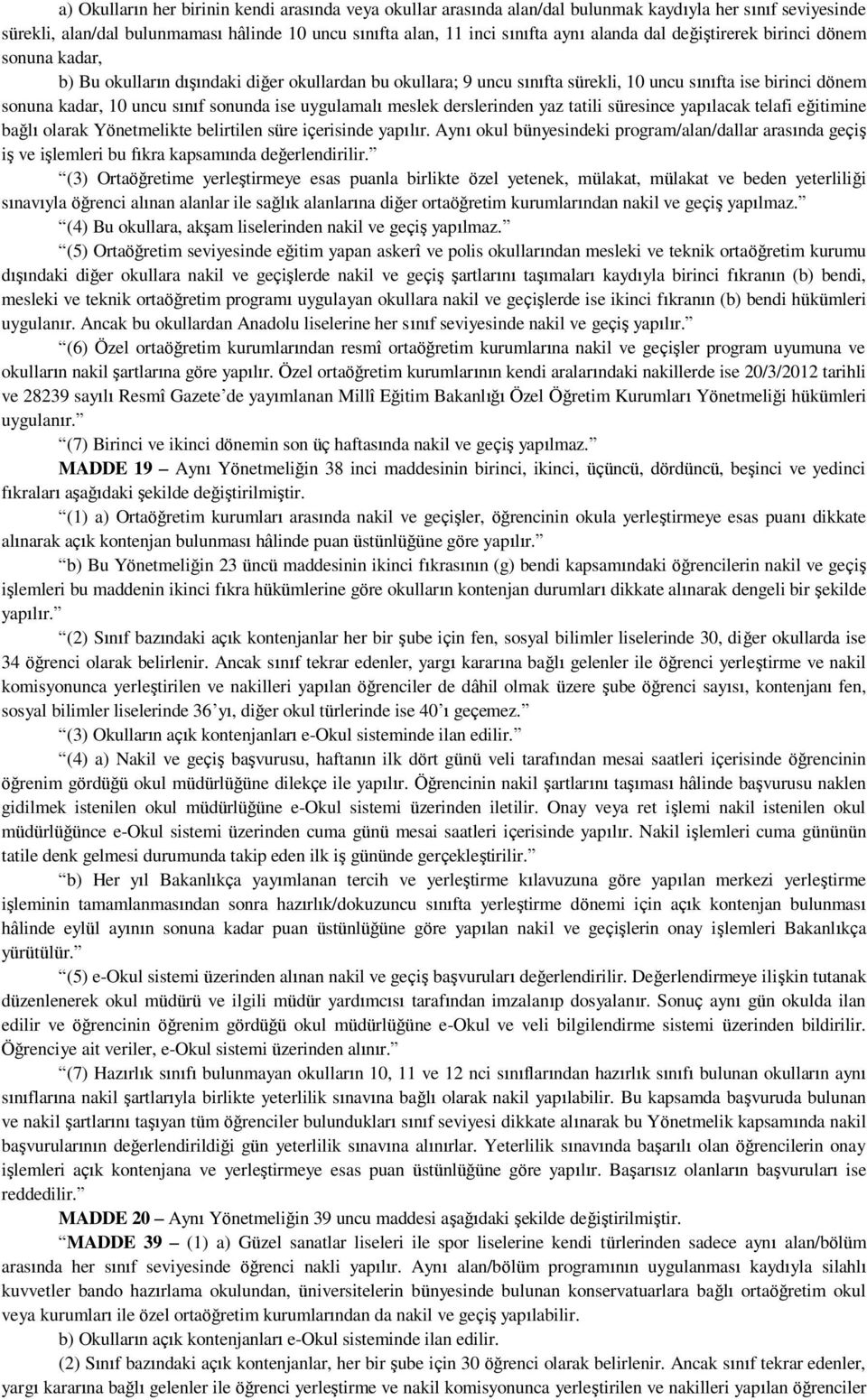 uygulamalı meslek derslerinden yaz tatili süresince yapılacak telafi eğitimine bağlı olarak Yönetmelikte belirtilen süre içerisinde yapılır.