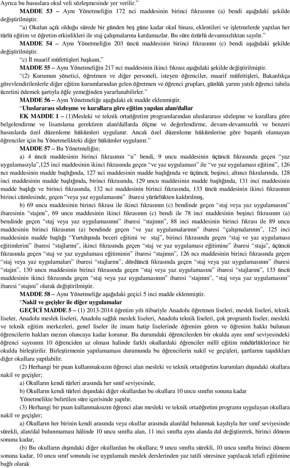 her türlü eğitim ve öğretim etkinlikleri ile staj çalışmalarına katılamazlar. Bu süre özürlü devamsızlıktan sayılır.