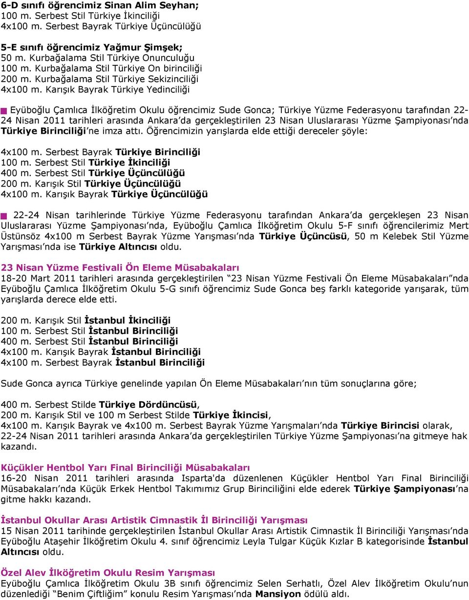 Karışık Bayrak Türkiye Yedinciliği Eyüboğlu Çamlıca İlköğretim Okulu öğrencimiz Sude Gonca; Türkiye Yüzme Federasyonu tarafından 22-24 Nisan 2011 tarihleri arasında Ankara da gerçekleştirilen 23