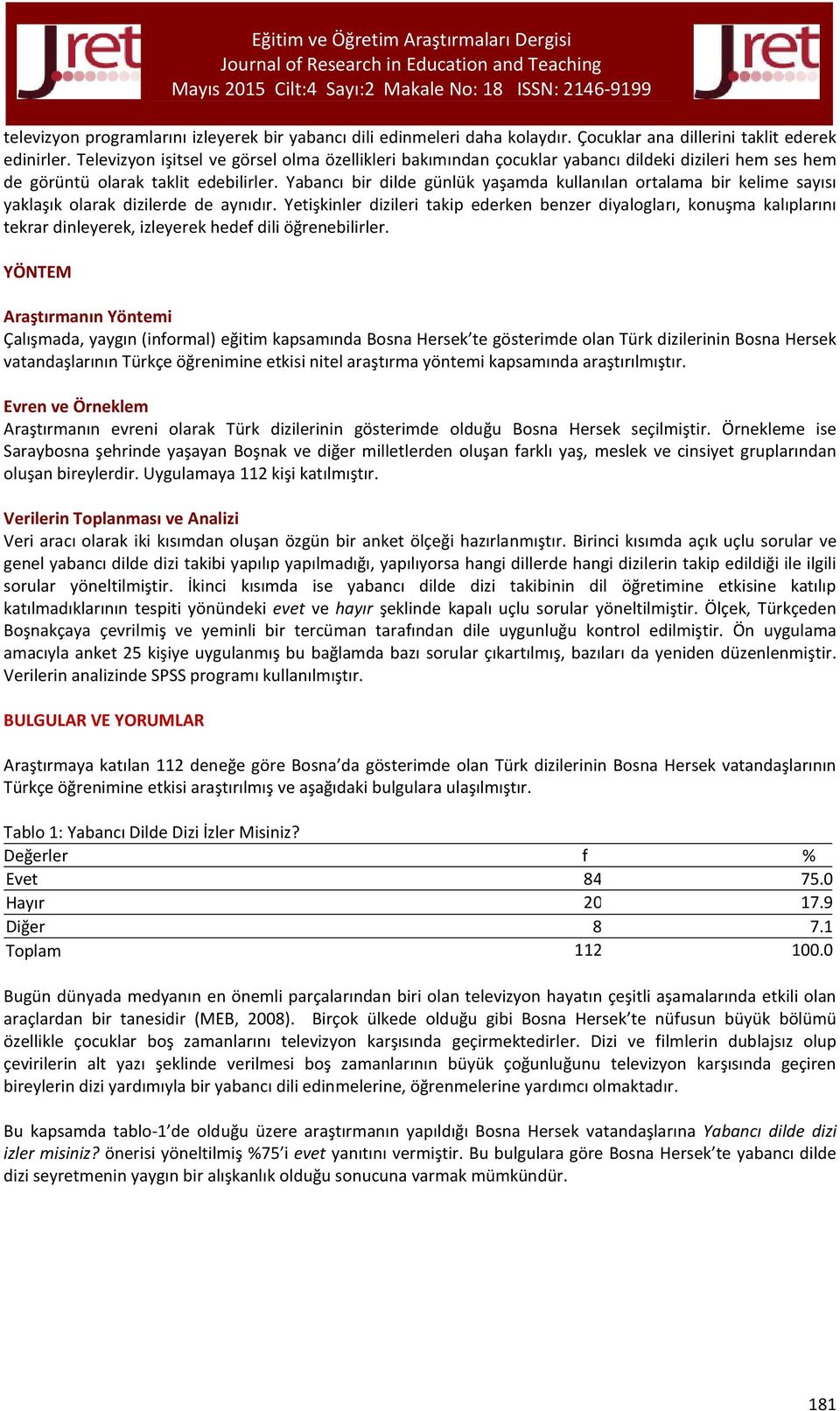 Yabancı bir dilde günlük yaşamda kullanılan ortalama bir kelime sayısı yaklaşık olarak dizilerde de aynıdır.