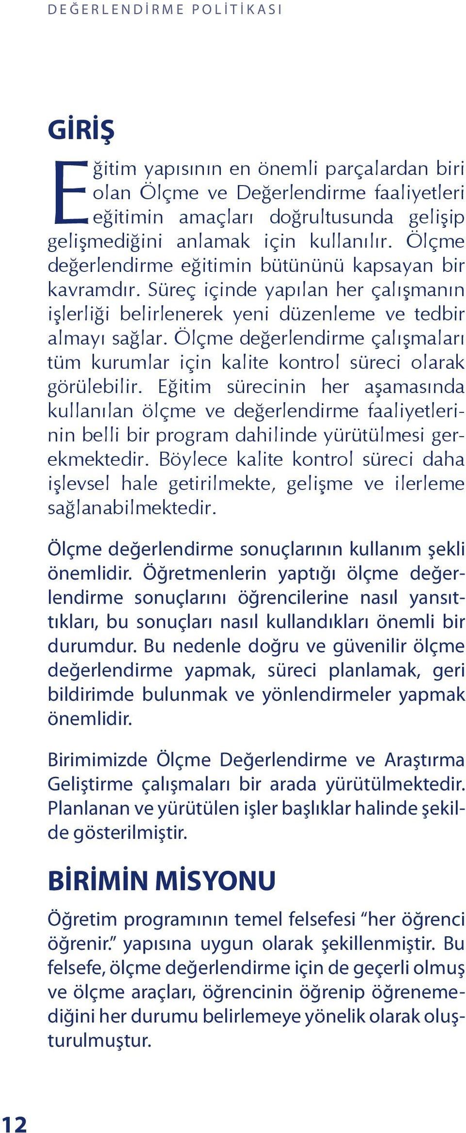 Ölçme değerlendirme çalışmaları tüm kurumlar için kalite kontrol süreci olarak görülebilir.