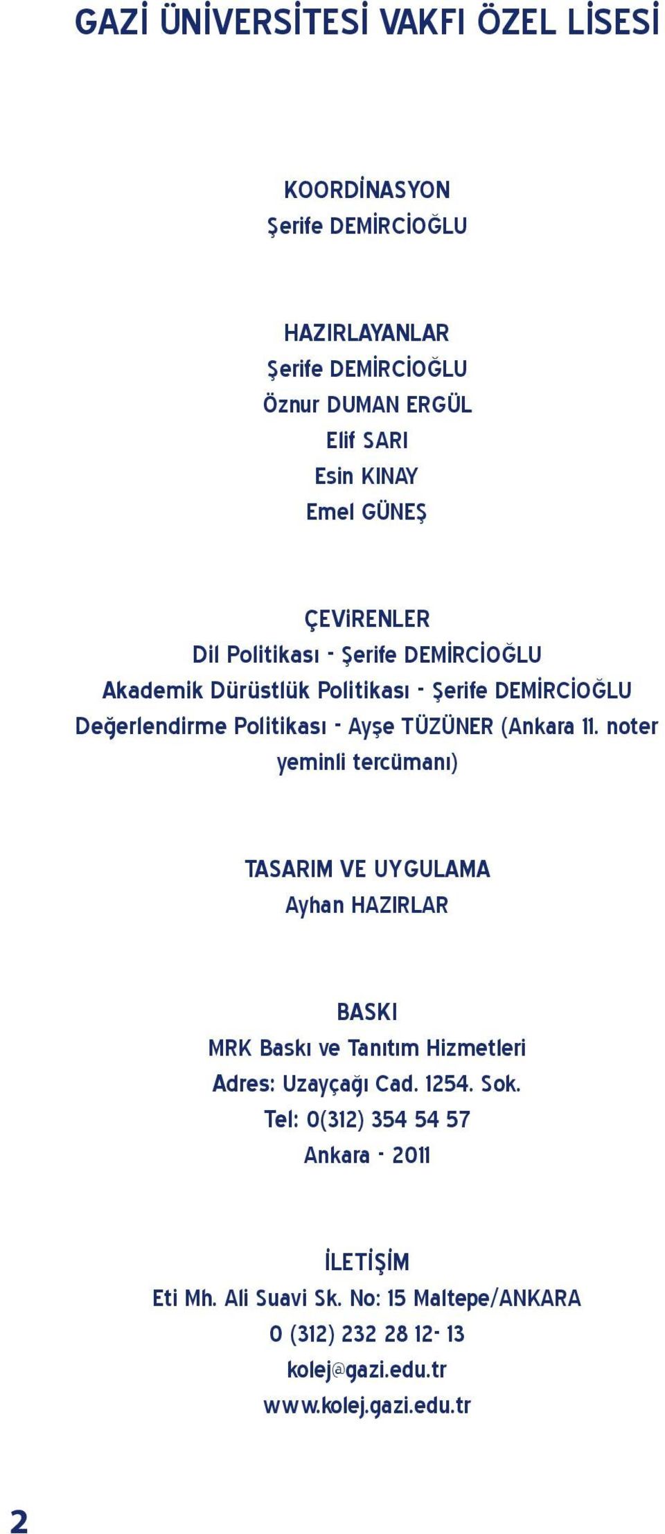 (Ankara 11. noter yeminli tercümanı) TASARIM VE UYGULAMA Ayhan HAZIRLAR BASKI MRK Baskı ve Tanıtım Hizmetleri Adres: Uzayçağı Cad. 1254. Sok.