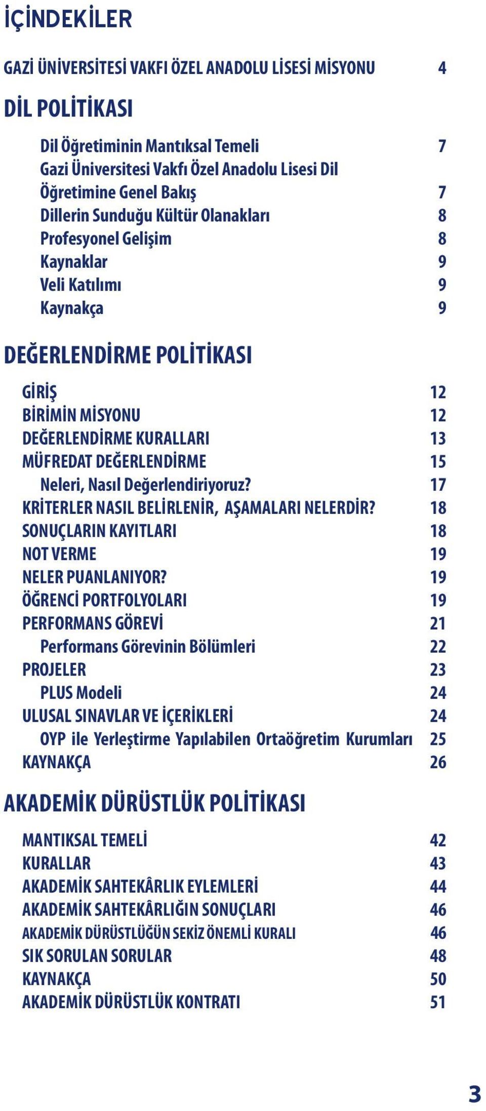 Neleri, Nasıl Değerlendiriyoruz? 17 KRİTERLER NASIL BELİRLENİR, AŞAMALARI NELERDİR? 18 SONUÇLARIN KAYITLARI 18 NOT VERME 19 NELER PUANLANIYOR?