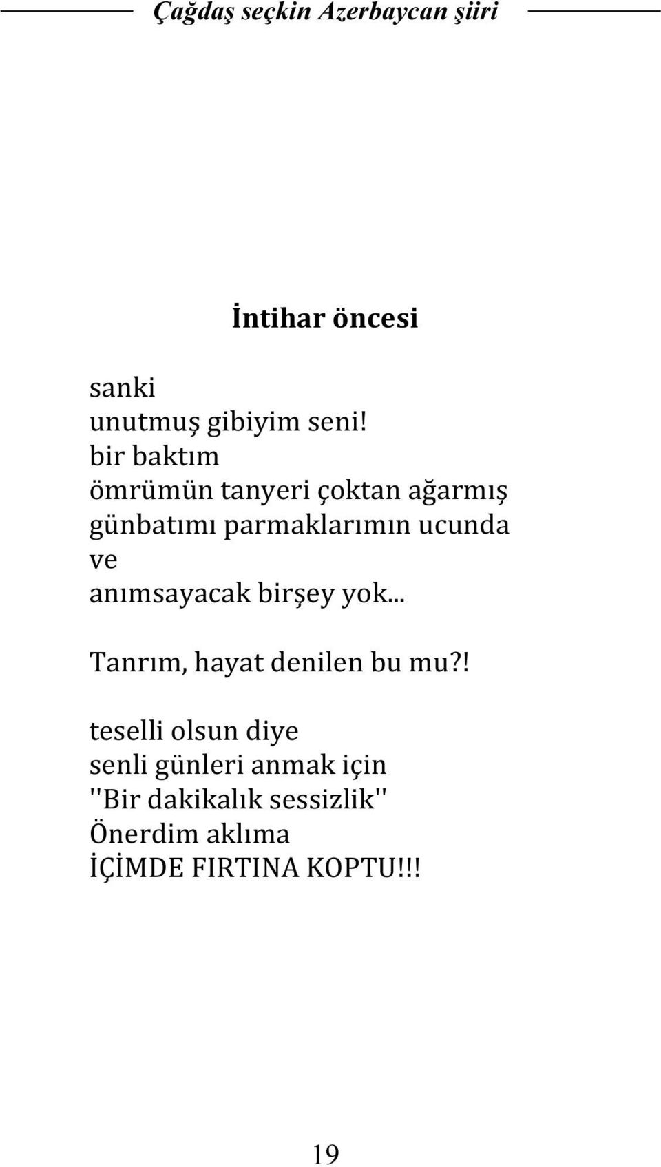 ucunda ve anımsayacak birşey yok... Tanrım, hayat denilen bu mu?