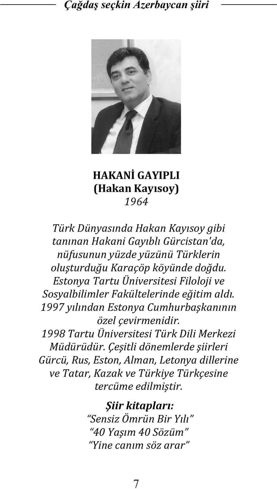 1997 yılından Estonya Cumhurbaşkanının özel çevirmenidir. 1998 Tartu Üniversitesi Türk Dili Merkezi Müdürüdür.