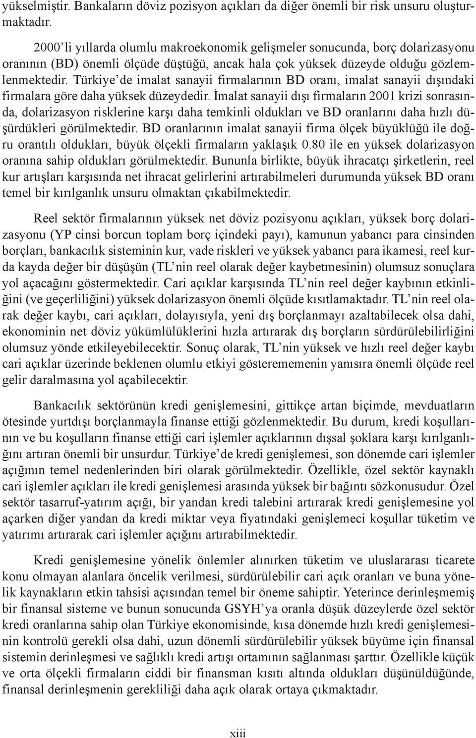 Türkiye de imalat sanayii firmalarının BD oranı, imalat sanayii dışındaki firmalara göre daha yüksek düzeydedir.