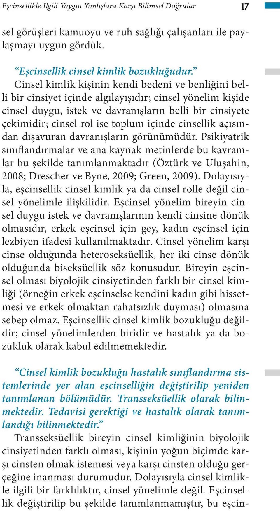 toplum içinde cinsellik açısından dışavuran davranışların görünümüdür.