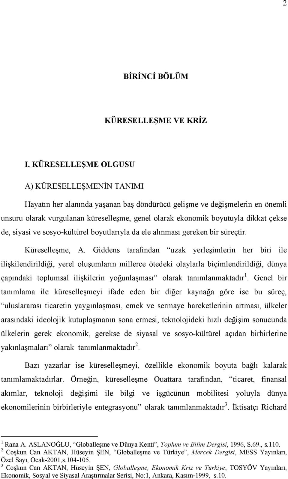 dikkat çekse de, siyasi ve sosyo-kültürel boyutlarıyla da ele alınması gereken bir süreçtir. Küreselleşme, A.