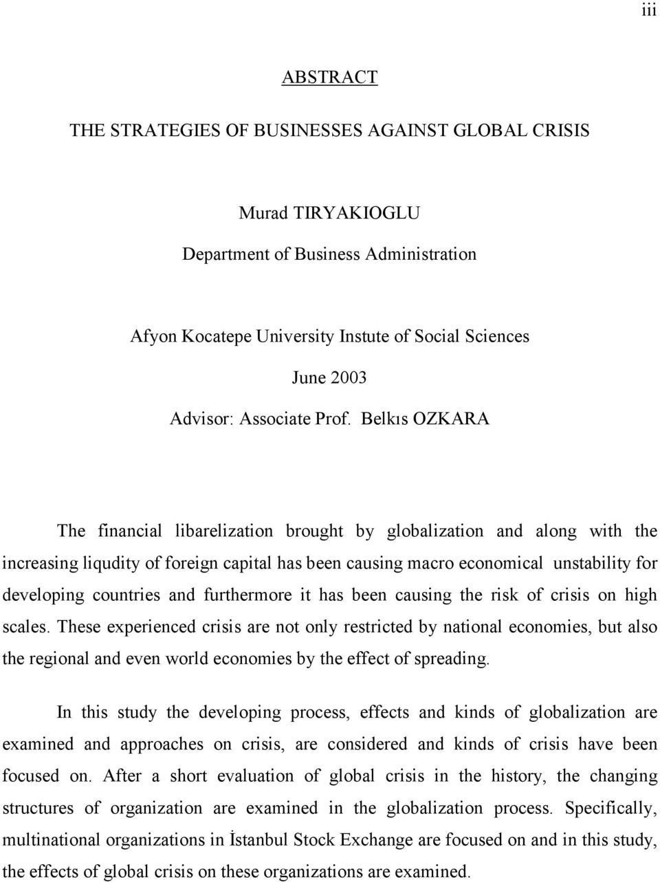 Belkıs OZKARA The financial libarelization brought by globalization and along with the increasing liqudity of foreign capital has been causing macro economical unstability for developing countries