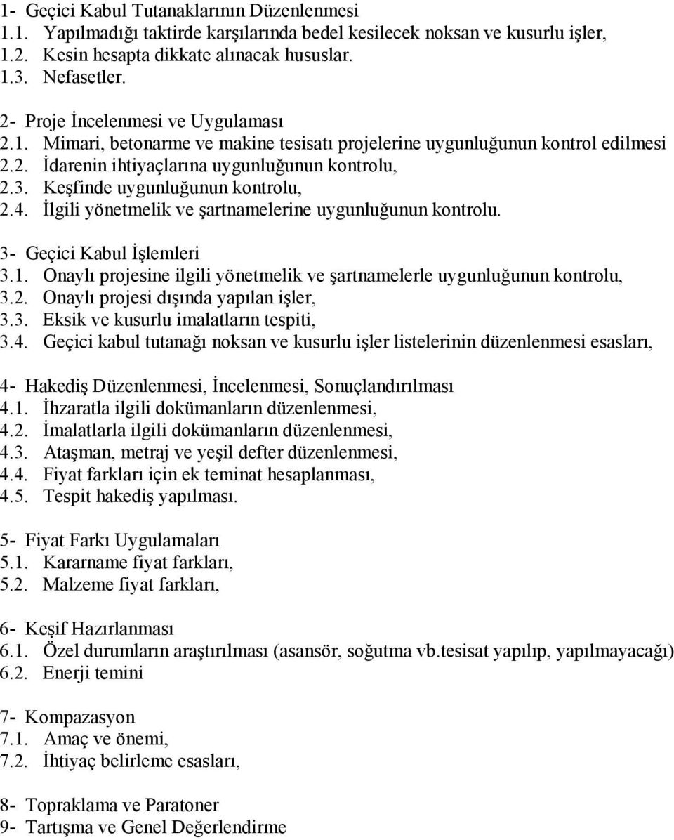 Keşfinde uygunluğunun kontrolu, 2.4. İlgili yönetmelik ve şartnamelerine uygunluğunun kontrolu. 3- Geçici Kabul İşlemleri 3.1.