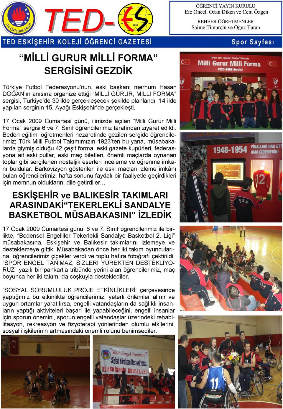 17 Ocak 2009 Cumartesi günü, ilimizde açılan Milli Gurur Milli Forma sergisi 6 ve 7. Sınıf öğrencilerimiz tarafından ziyaret edildi.