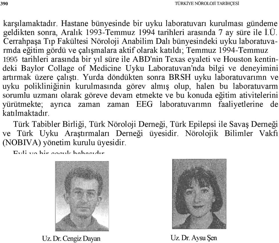 CerrahpaĢa Tıp Fakültesi Nöroloji Anabilim Dalı bünyesindeki uyku laboratuvarmda eğitim gördü ve çalıģmalara aktif olarak katıldı; Temmuz 1994-Temmuz 1995 tarihleri arasında bir yıl süre ile ABD'nin