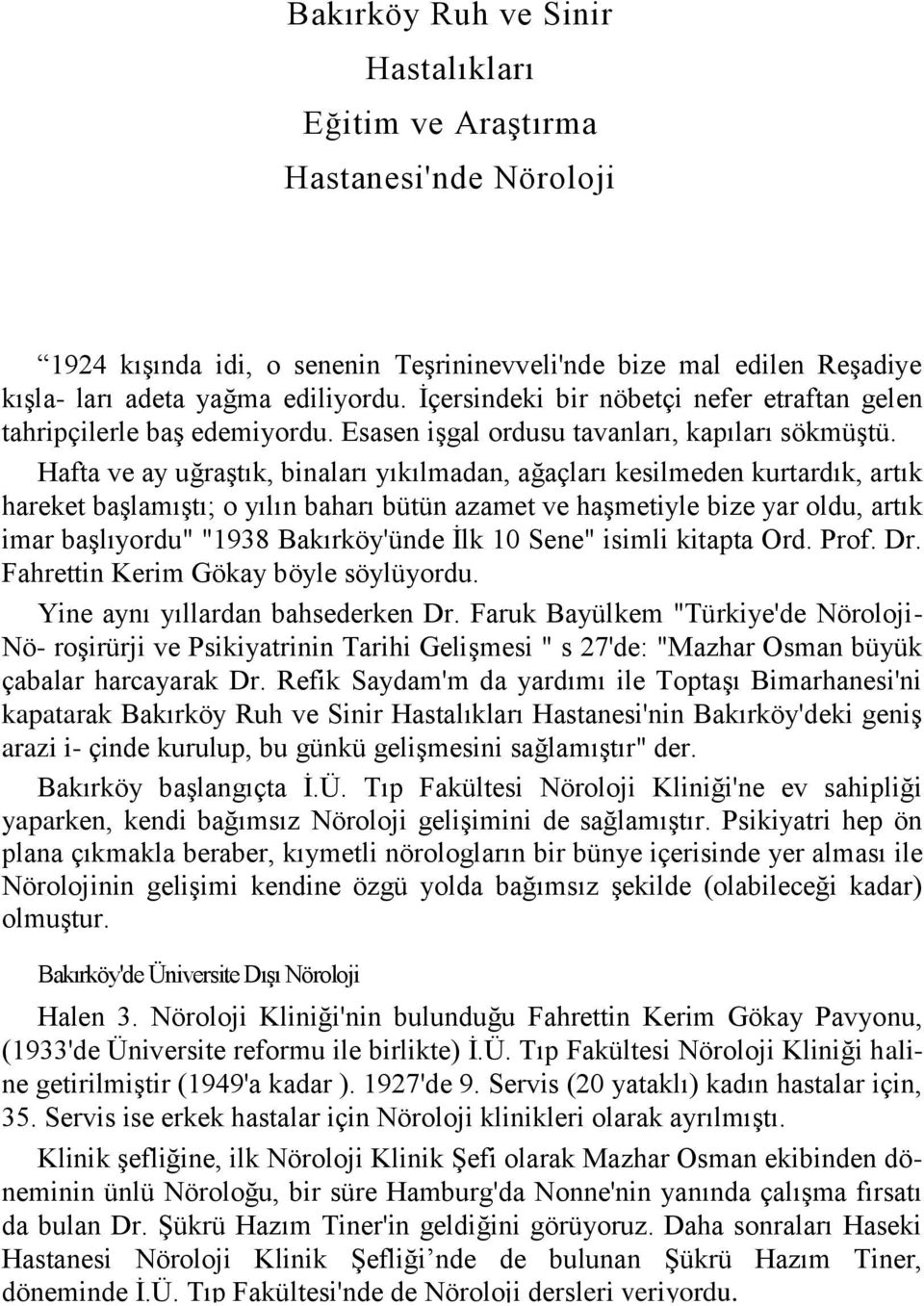 Hafta ve ay uğraģtık, binaları yıkılmadan, ağaçları kesilmeden kurtardık, artık hareket baģlamıģtı; o yılın baharı bütün azamet ve haģmetiyle bize yar oldu, artık imar baģlıyordu" "1938 Bakırköy'ünde