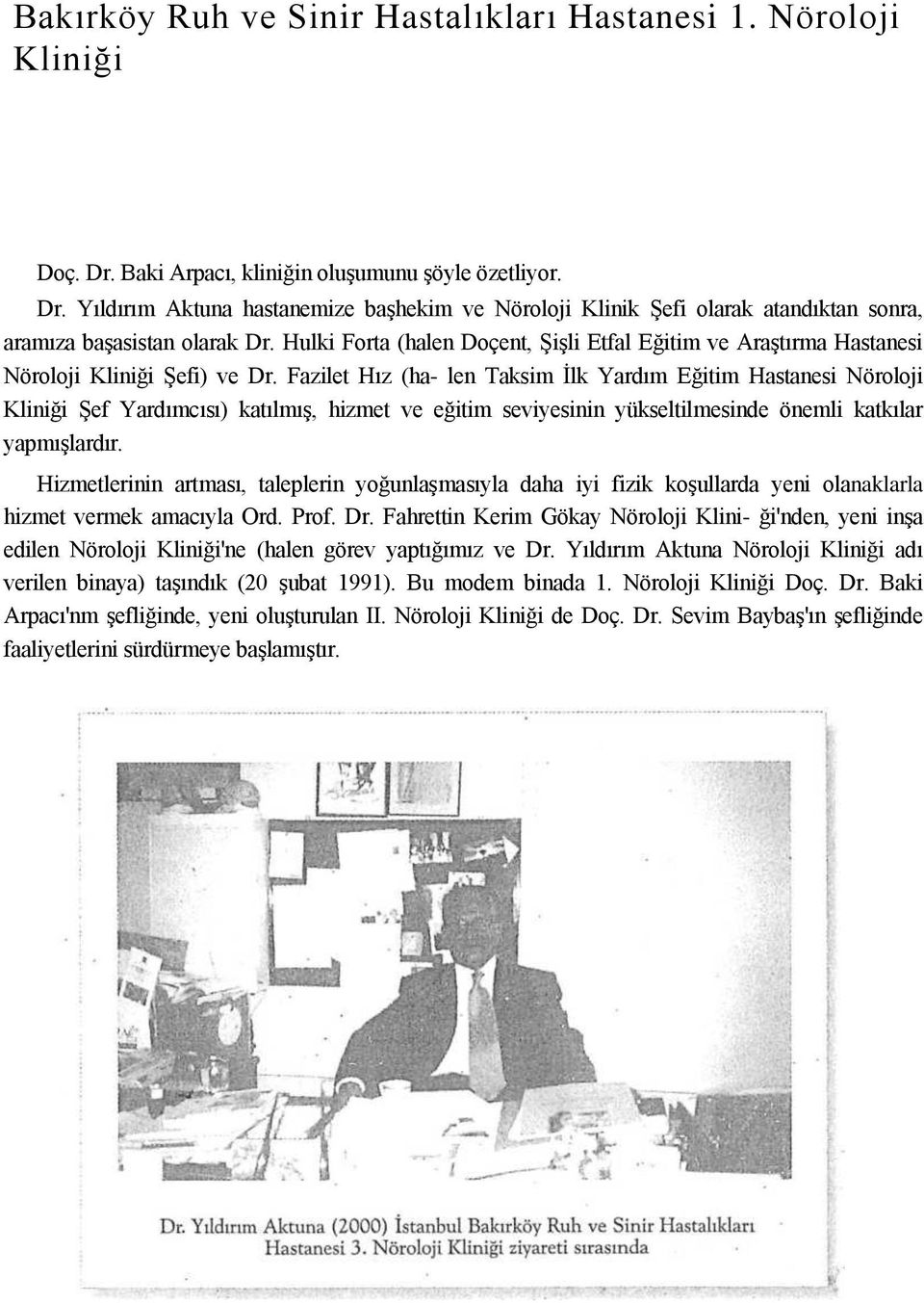 Fazilet Hız (ha- len Taksim Ġlk Yardım Eğitim Hastanesi Nöroloji Kliniği ġef Yardımcısı) katılmıģ, hizmet ve eğitim seviyesinin yükseltilmesinde önemli katkılar yapmıģlardır.