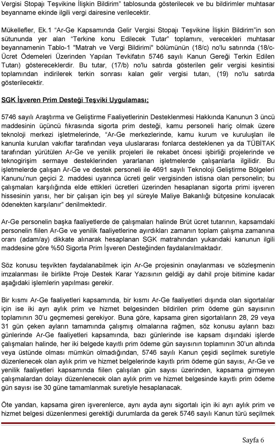 Bildirimi" bölümünün (18/c) no'lu satırında (18/c- Ücret Ödemeleri Üzerinden Yapılan Tevkifatın 5746 sayılı Kanun Gereği Terkin Edilen Tutarı) göstereceklerdir.