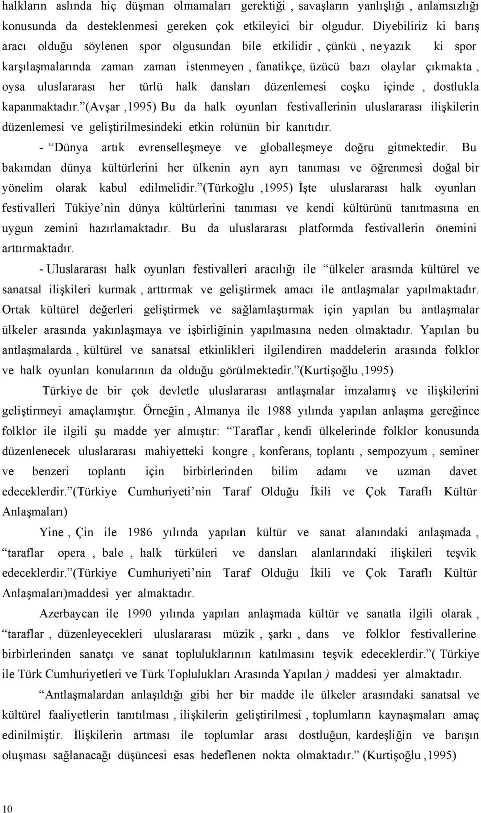 her türlü halk dansları düzenlemesi coşku içinde, dostlukla kapanmaktadır.