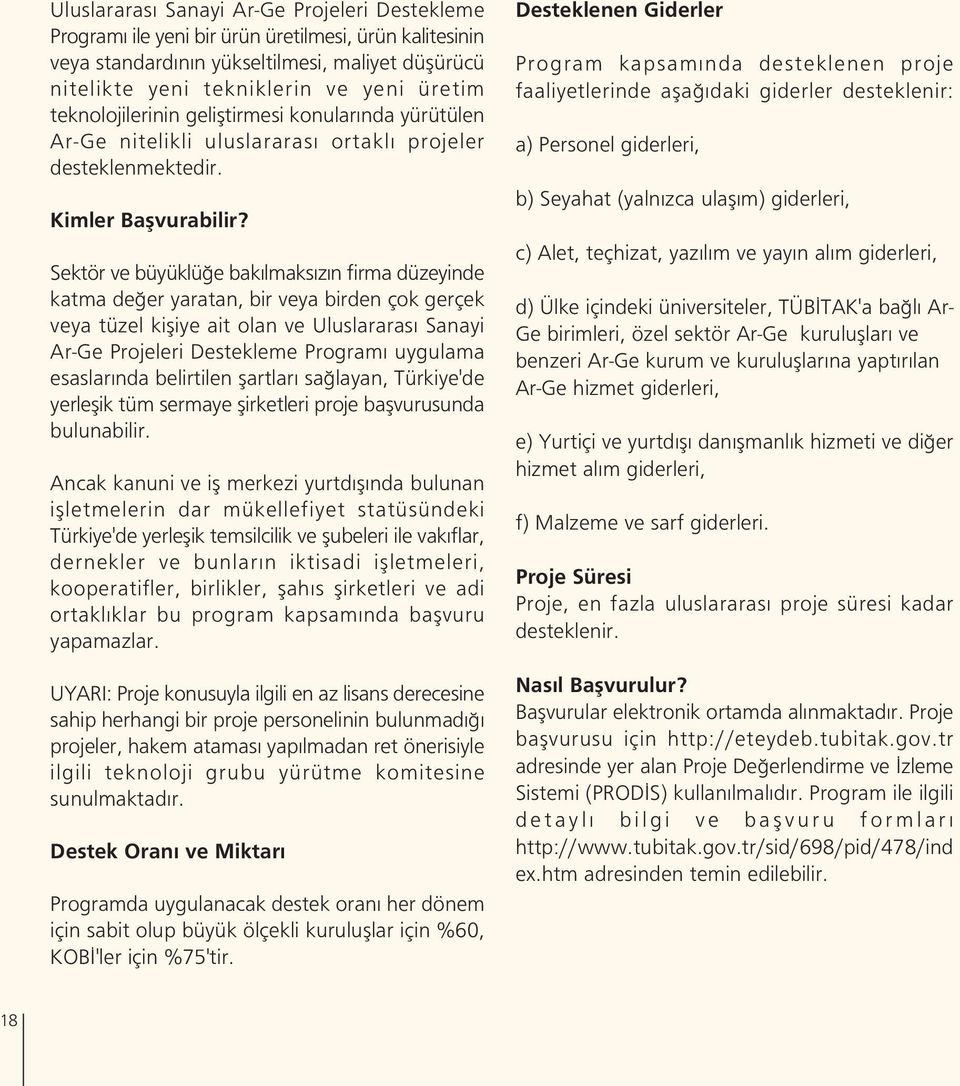 Sektör ve büyüklü e bak lmaks z n firma düzeyinde katma de er yaratan, bir veya birden çok gerçek veya tüzel kifliye ait olan ve Uluslararas Sanayi Ar-Ge Projeleri Destekleme Program uygulama esaslar