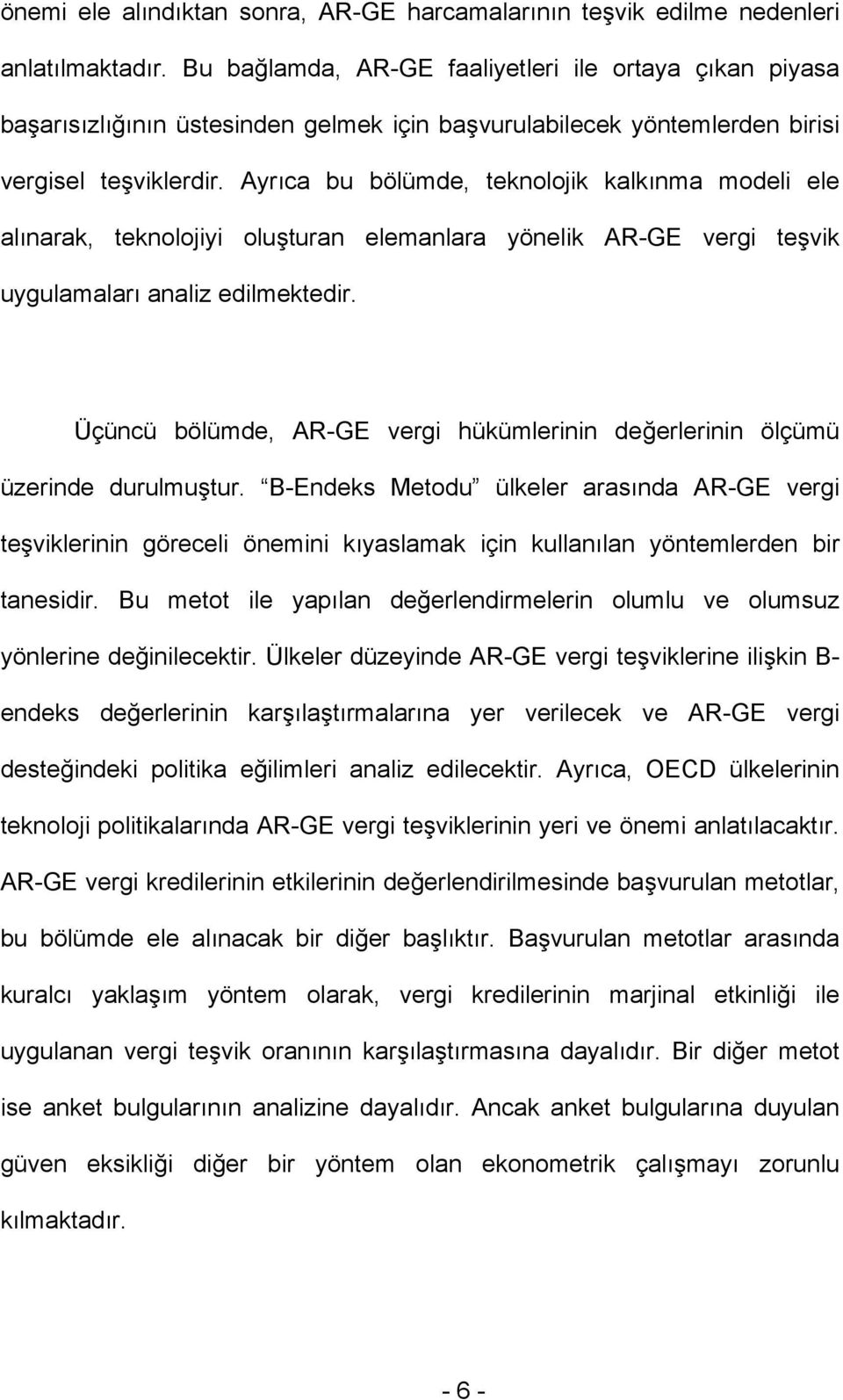 Ayrıca bu bölümde, teknolojik kalkınma modeli ele alınarak, teknolojiyi oluşturan elemanlara yönelik AR-GE vergi teşvik uygulamaları analiz edilmektedir.