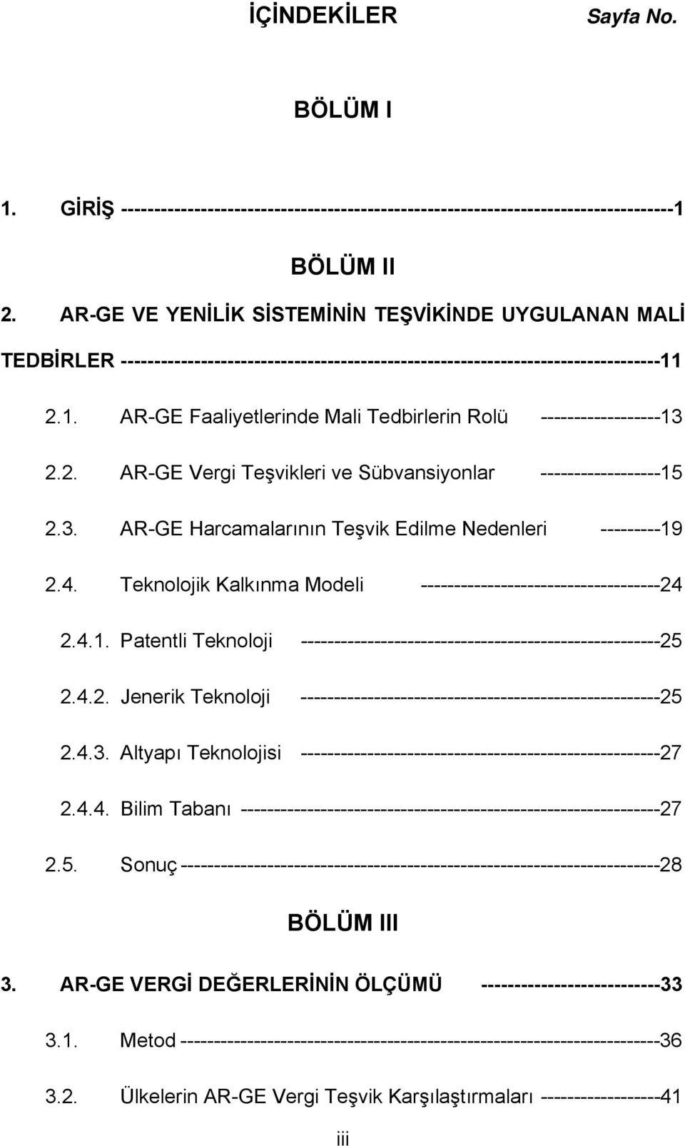 2.1. AR-GE Faaliyetlerinde Mali Tedbirlerin Rolü ------------------13 2.2. AR-GE Vergi Teşvikleri ve Sübvansiyonlar ------------------15 2.3. AR-GE Harcamalarının Teşvik Edilme Nedenleri ---------19 2.