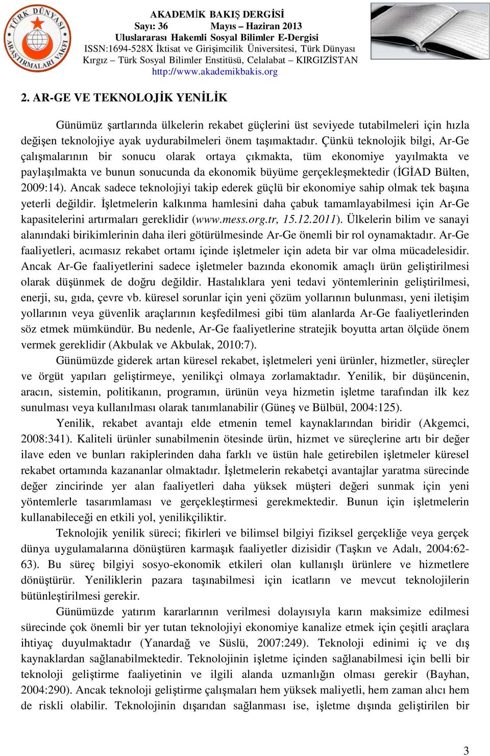 2009:14). Ancak sadece teknolojiyi takip ederek güçlü bir ekonomiye sahip olmak tek başına yeterli değildir.