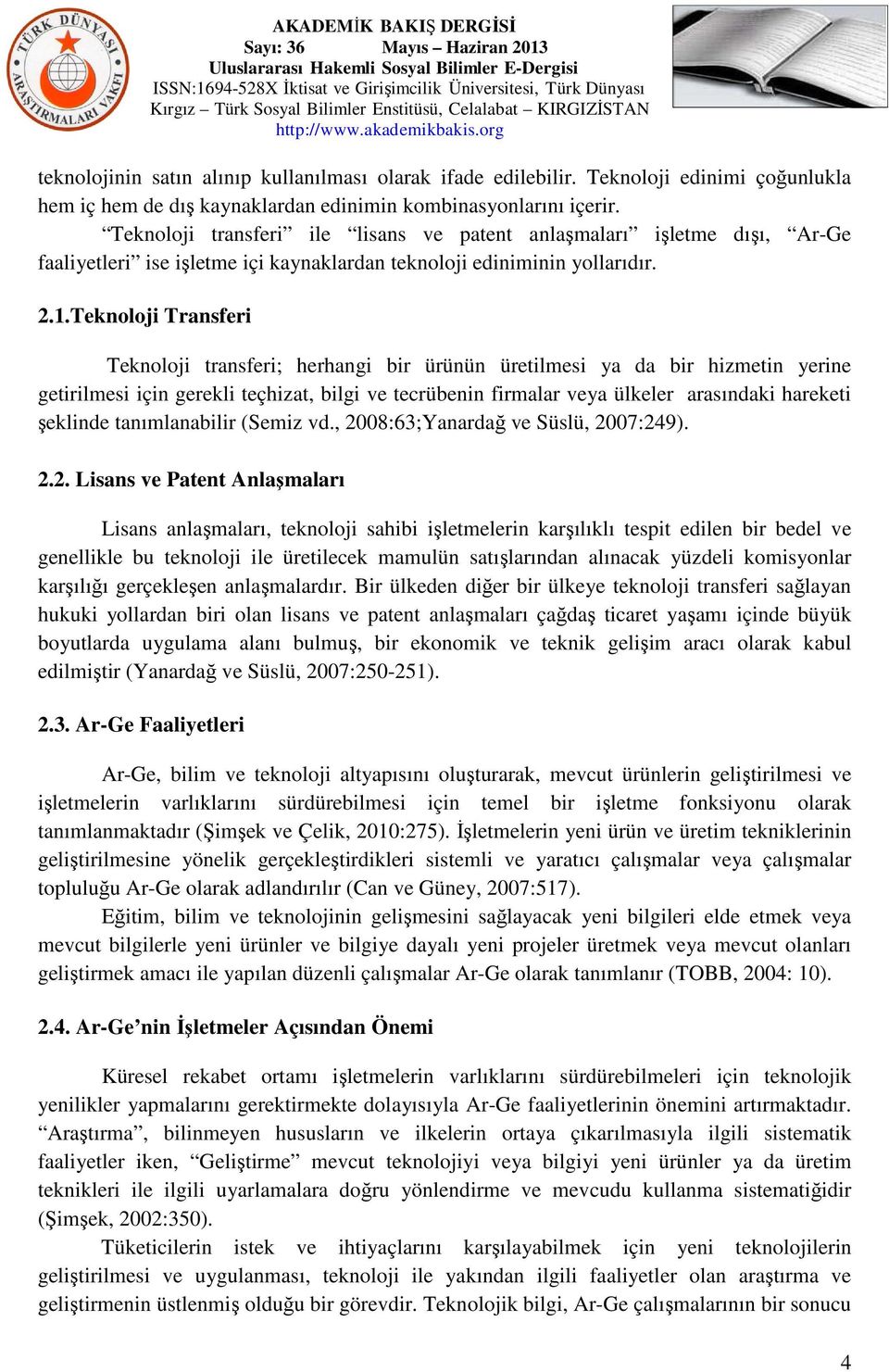 Teknoloji Transferi Teknoloji transferi; herhangi bir ürünün üretilmesi ya da bir hizmetin yerine getirilmesi için gerekli teçhizat, bilgi ve tecrübenin firmalar veya ülkeler arasındaki hareketi