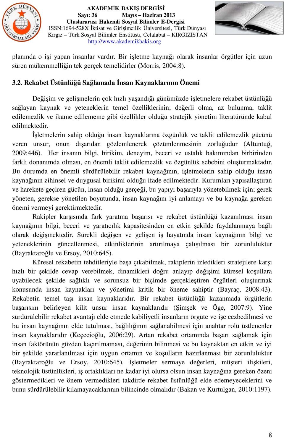 Rekabet Üstünlüğü Sağlamada İnsan Kaynaklarının Önemi Değişim ve gelişmelerin çok hızlı yaşandığı günümüzde işletmelere rekabet üstünlüğü sağlayan kaynak ve yeteneklerin temel özelliklerinin; değerli