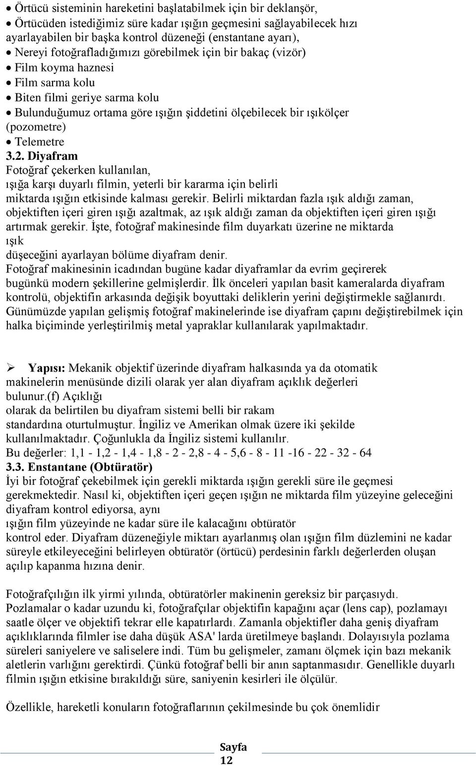 (pozometre) Telemetre 3.2. Diyafram Fotoğraf çekerken kullanılan, ışığa karşı duyarlı filmin, yeterli bir kararma için belirli miktarda ışığın etkisinde kalması gerekir.